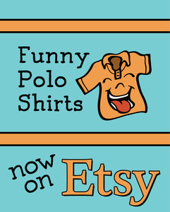 Funny Polo Shirts - Now on Etsy too!